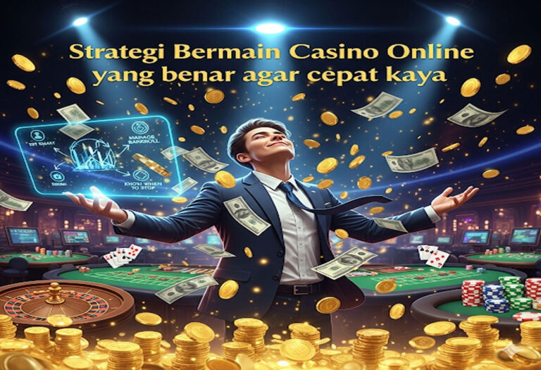 Strategi Bermain Casino Online yang Benar Agar Cepat Kaya